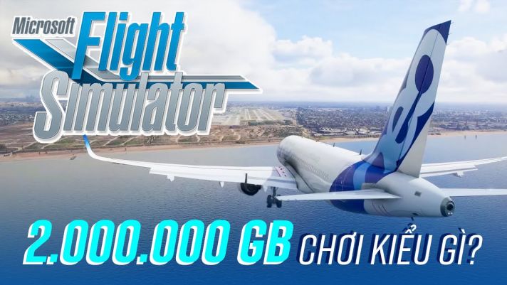 Chơi 2 TRIỆU GB trên Flight Simulator 2020 kiểu gì?
